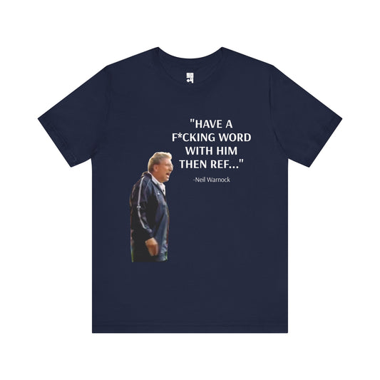 "Have a F*cking Word With Him Then Ref" Graphic Tee